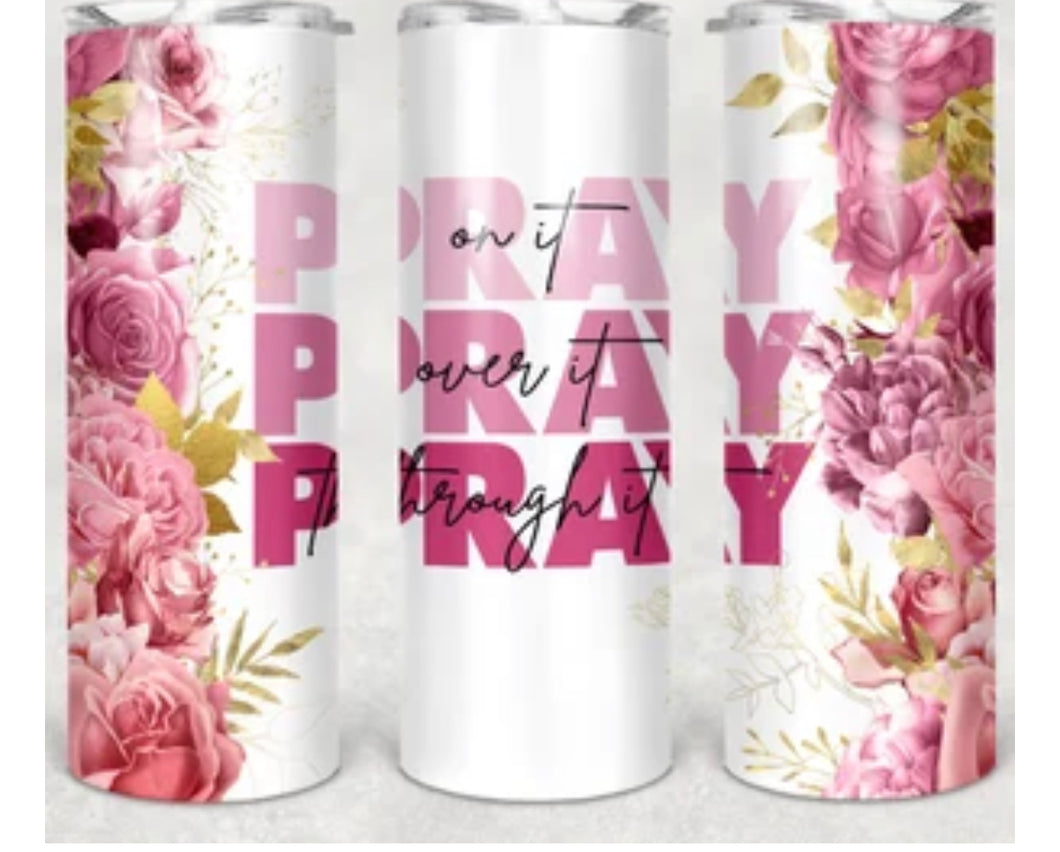 Pray On It, Pray Over It & Pray Through It Tumbler